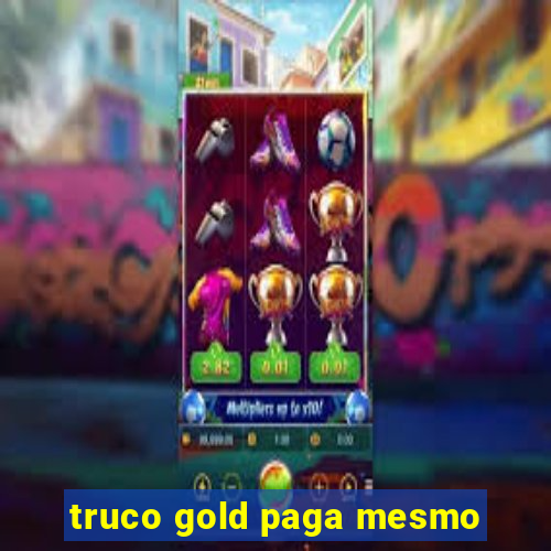 truco gold paga mesmo